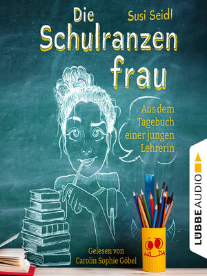 cover image of Die Schulranzenfrau--Aus dem Tagebuch einer jungen Lehrerin